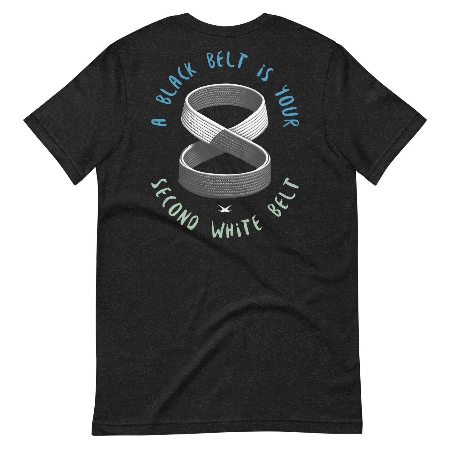 Black Belt is Your Second White Belt...Tee