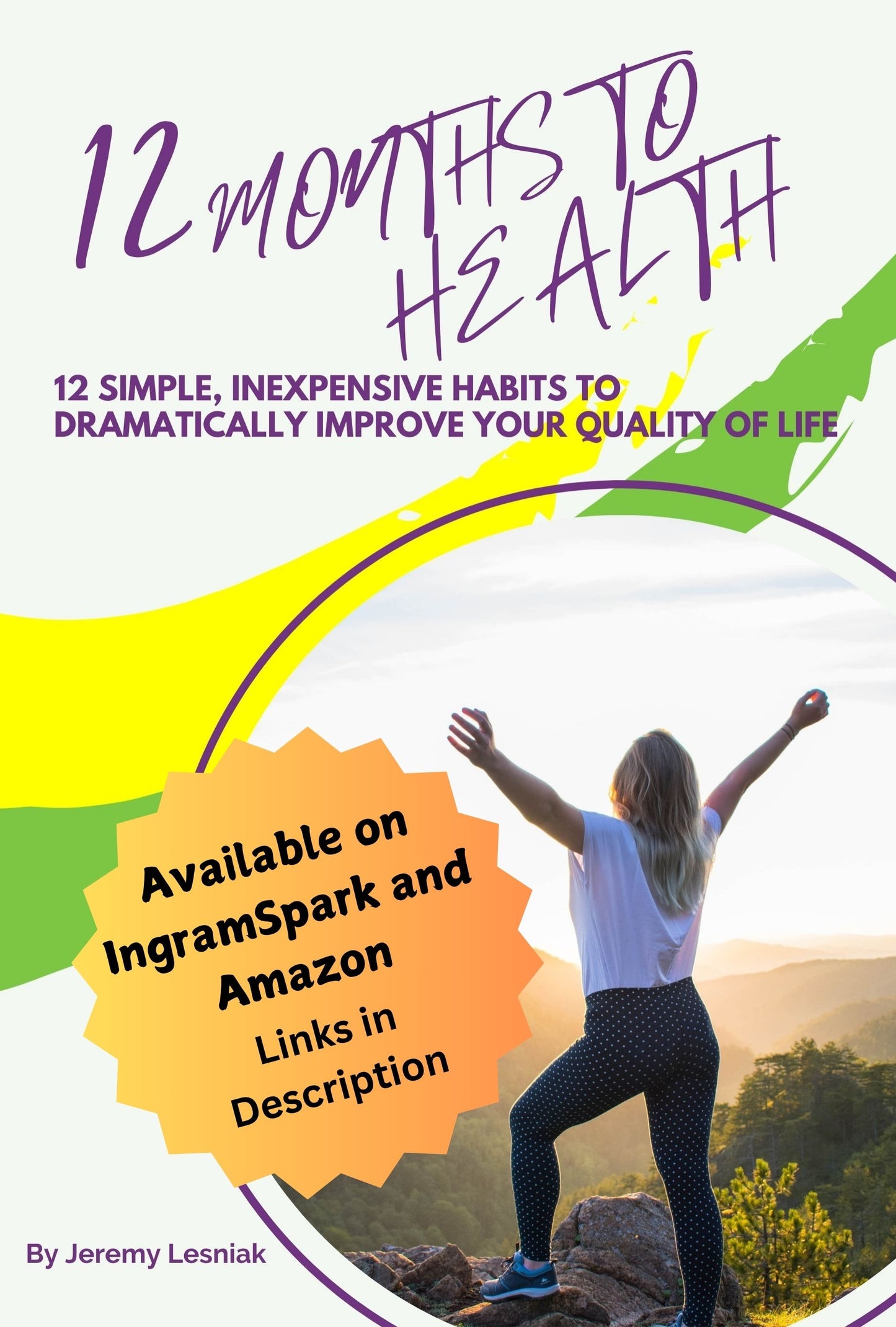 12 Months to Health - Twelve Simple, Inexpensive Habits to Dramatically Improve Your Quality of Life - Available on IngramSpark and Amazon - Links in Description