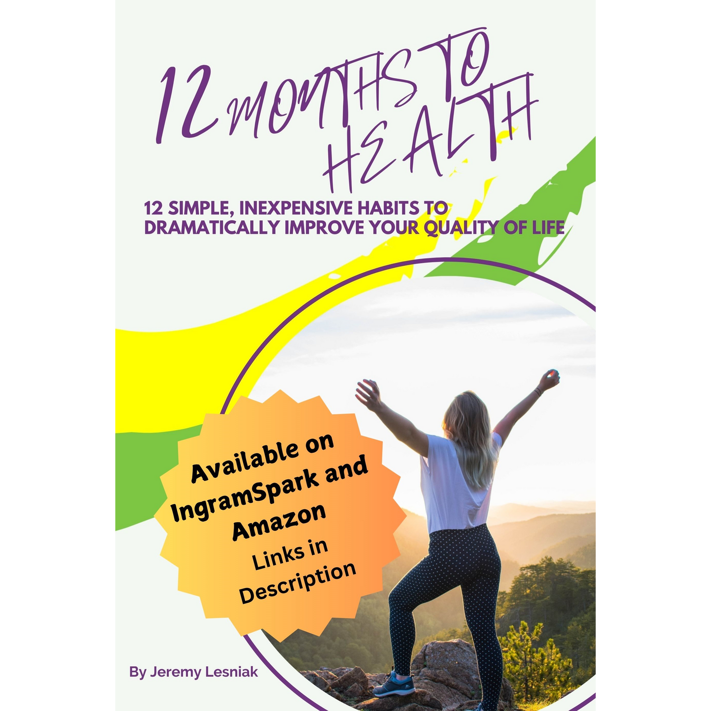 12 Months to Health - Twelve Simple, Inexpensive Habits to Dramatically Improve Your Quality of Life - Available on IngramSpark and Amazon - Links in Description