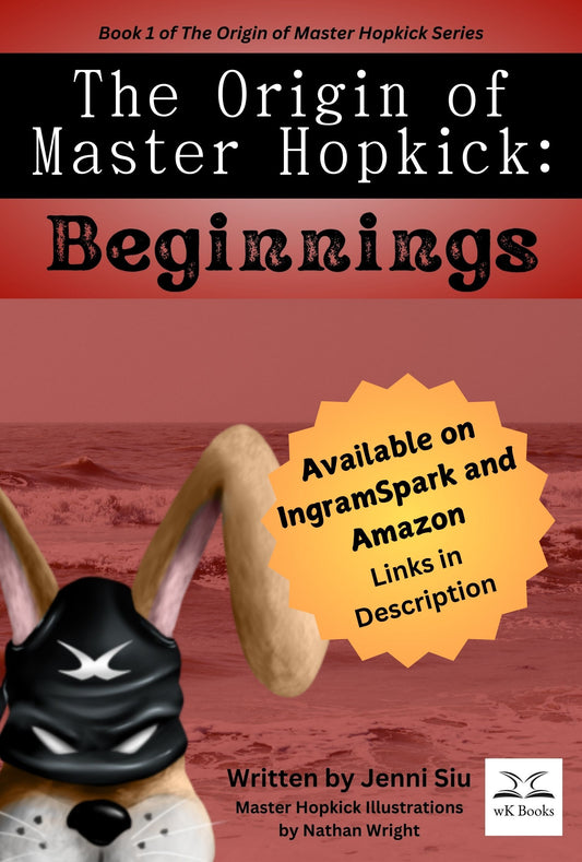 The Origin of Master Hopkick: Beginnings by Jenni Siu - Available on IngramSpark and Amazon - Links in Description