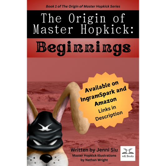 The Origin of Master Hopkick: Beginnings by Jenni Siu - Available on IngramSpark and Amazon - Links in Description