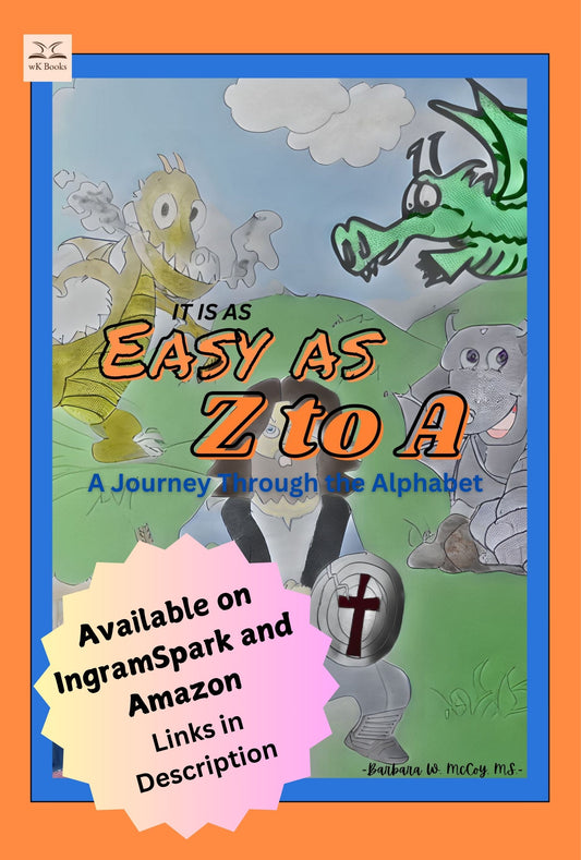 It is as Easy as Z to A: A Journey Through the Alphabet by Barbara W. McCoy, MS -- Available on IngramSpark and Amazon - Links in Description