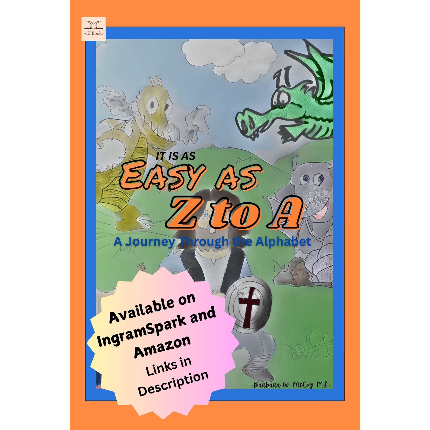 It is as Easy as Z to A: A Journey Through the Alphabet by Barbara W. McCoy, MS -- Available on IngramSpark and Amazon - Links in Description