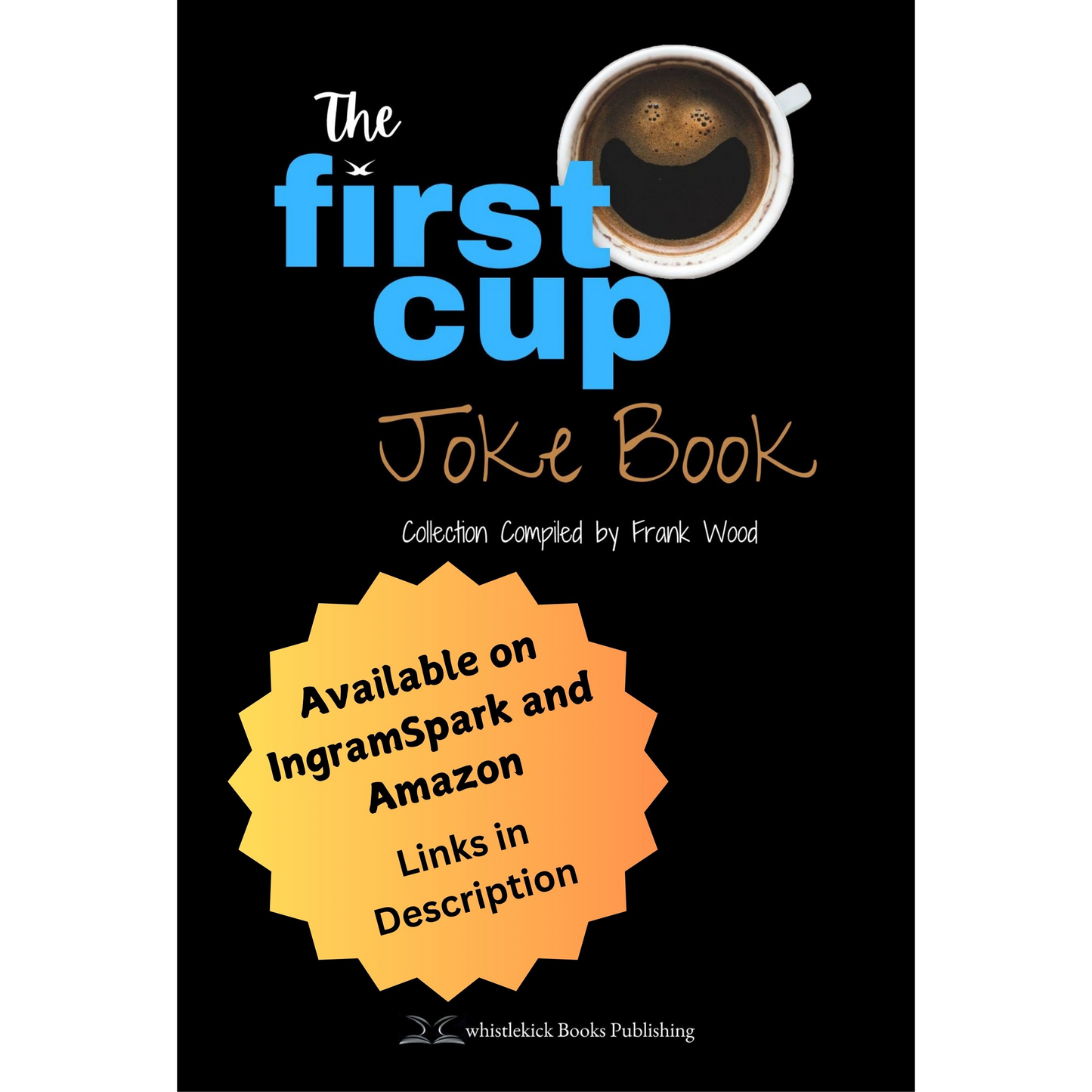 The First Cup Joke Book - Available through IngramSpark and Amazon - Links in Description