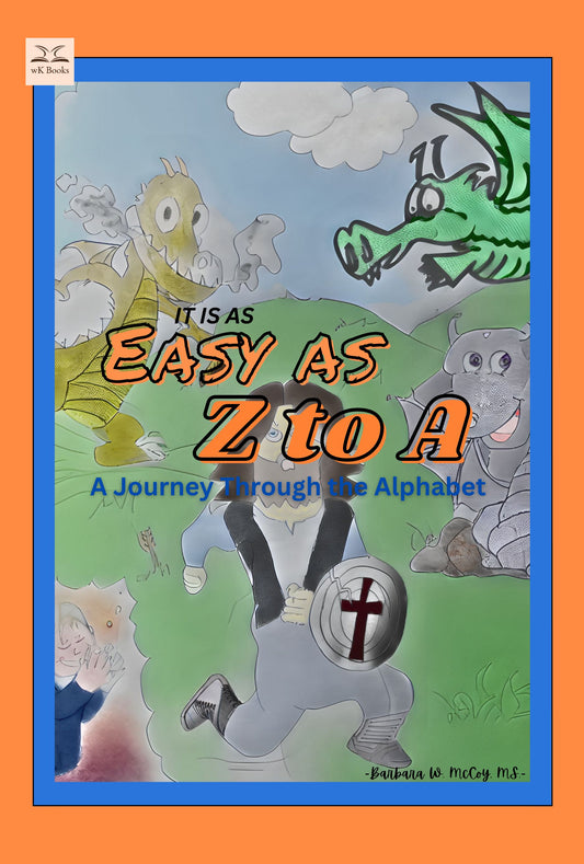 It is as Easy as Z to A: A Journey Through the Alphabet by Barbara W. McCoy, MS