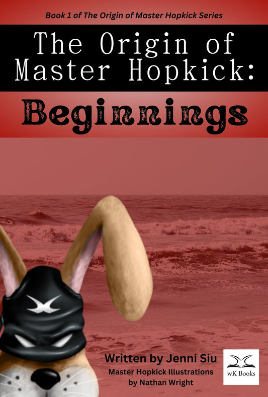 The Origin of Master Hopkick: Beginnings by Jenni Siu