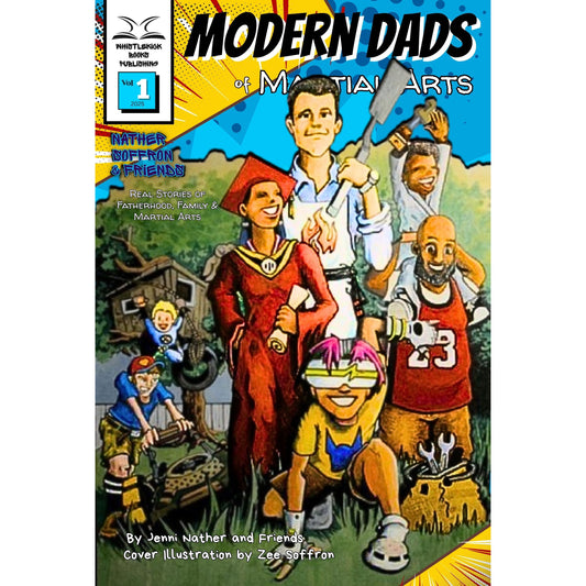 Modern Dads of Martial Arts: Volume One by Jenni Nather and Friends - HARDCOVER